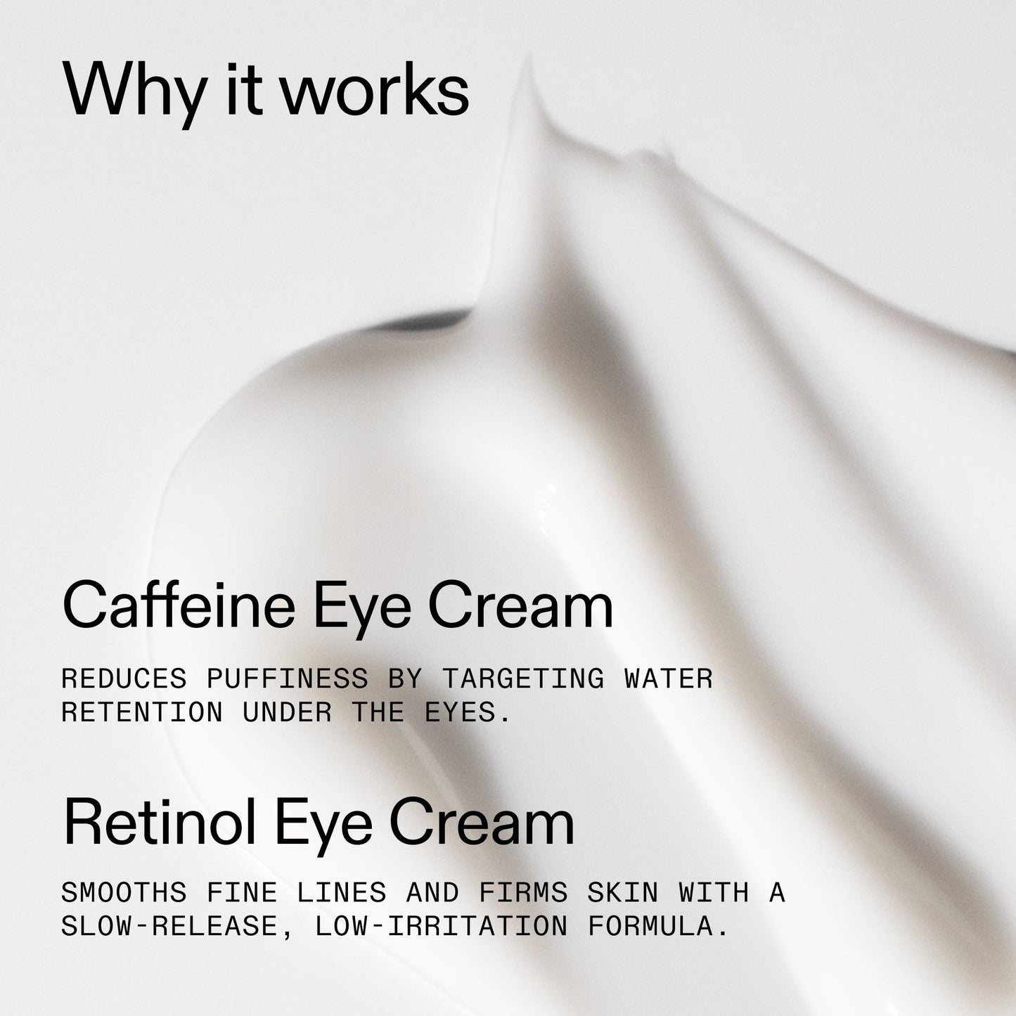 caffeine-retinol-eye-cream-duo-r2 Tired_Eyes_Duo_Why_it_works_2000x2000_de4123f2-67bf-4a7f-83c5-3c982686af46.jpg